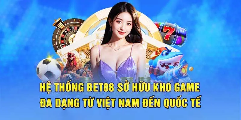 Kho game cá cược Bet88 đa dạng